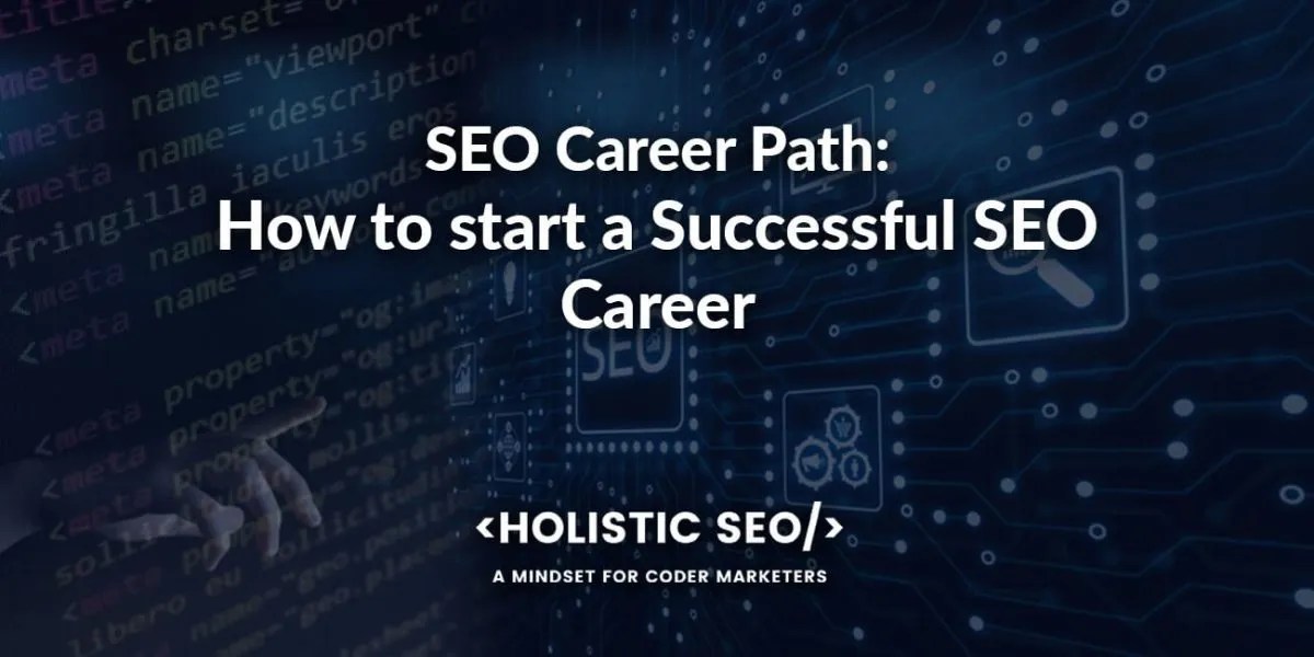 SEO Career Path How to start a Successful SEO Career Holistic SEO