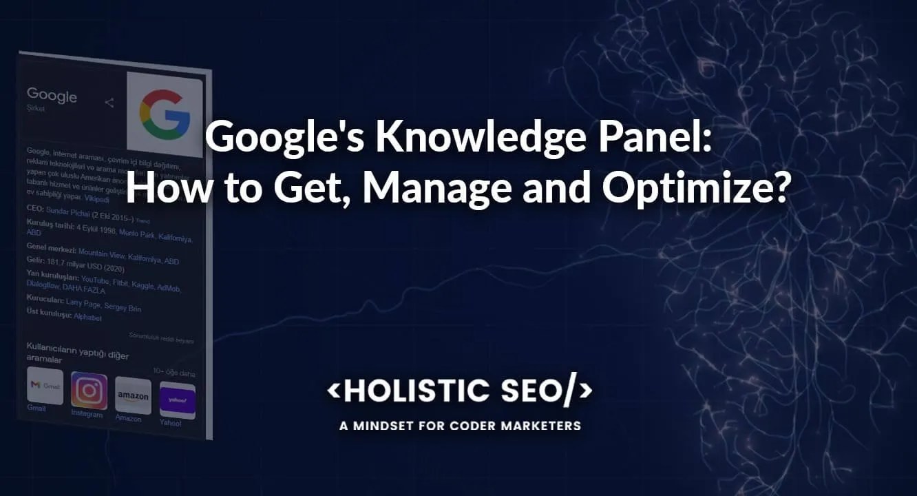 Google's Knowledge Panel How to Get, Manage and Optimize? Holistic SEO