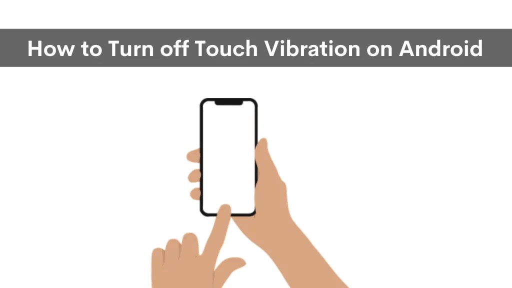 How to Turn off Touch Vibration on Android 9, 10, and 11? ( Best