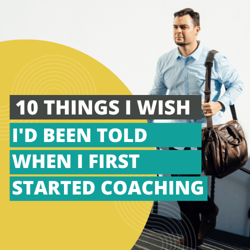 (4.10.23) 10 Things I WISH I’d Been Told When I First Started Coaching