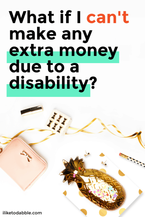 What can I do when I can't make any extra money due to a disability?