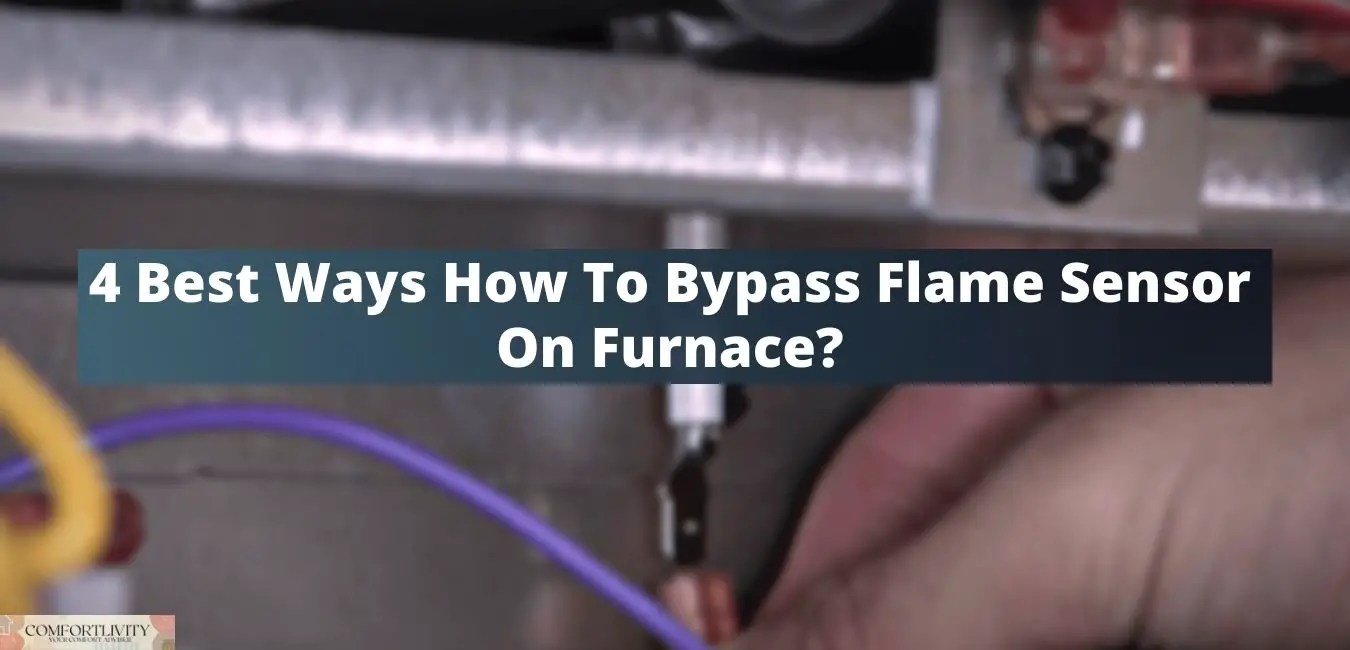 4 Best Ways How To Bypass Flame Sensor On Furnace?