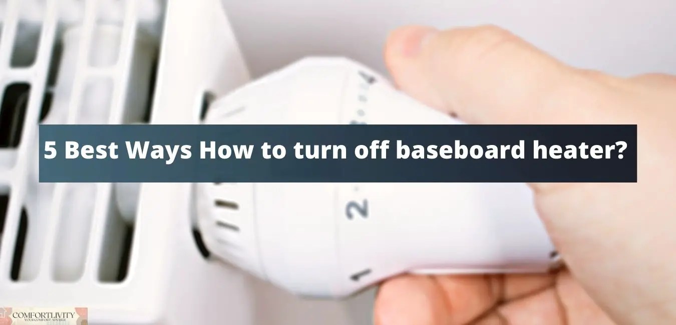 5 Best Ways How to turn off baseboard heater?