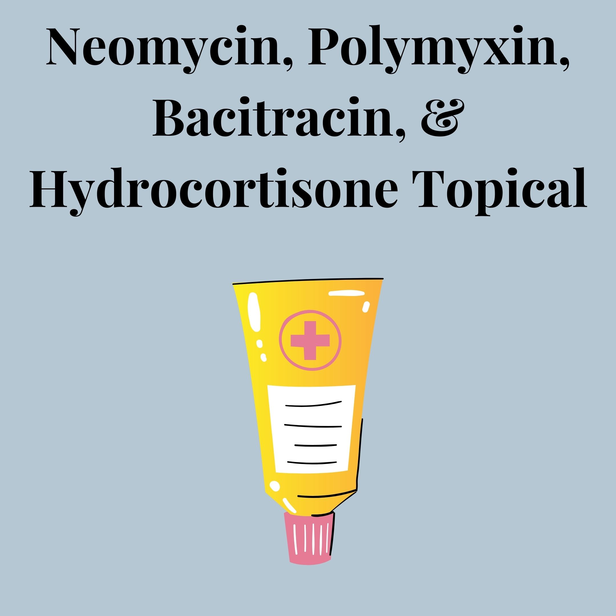 Neomycin, Polymyxin, Bacitracin, and Hydrocortisone Topical Overview