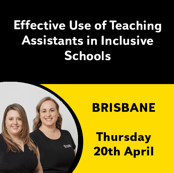 BRISBANE Effective Use of Teaching Assistants in Inclusive Schools