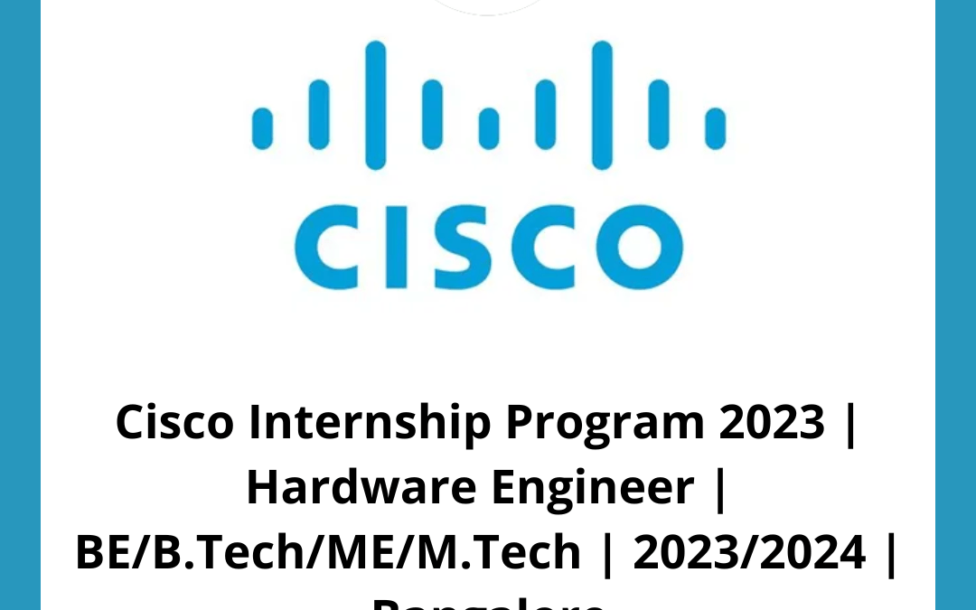 Cisco Internship Program 2023 Hardware Engineer BE/B.Tech/ME/M.Tech