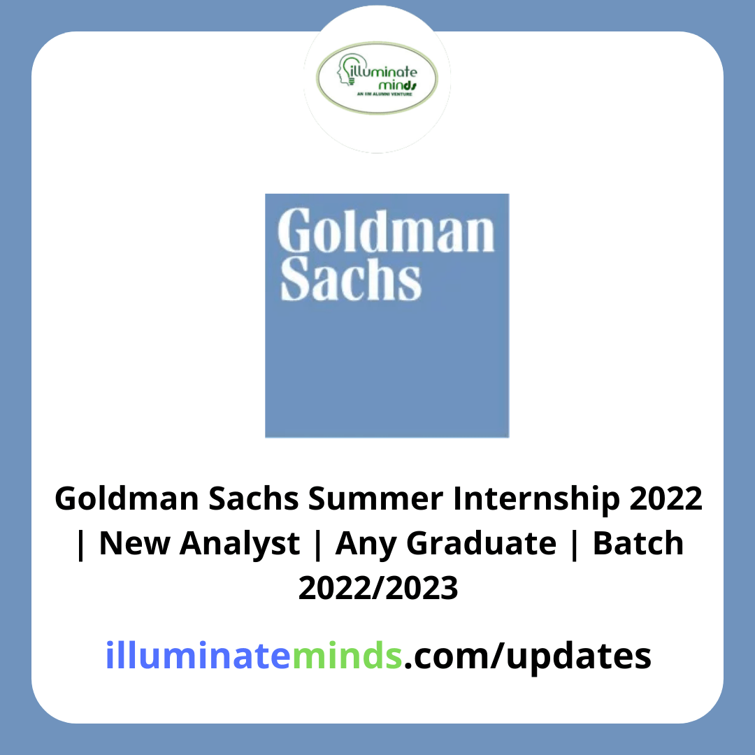 Goldman Sachs Internship Summer 2023 Goldman Sachs Summer Internship 2022 | New Analyst | Any Graduate | Batch 2022/2023 - Illuminate Minds