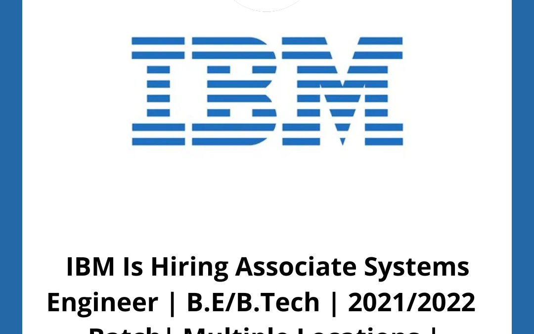 IBM Is Hiring Associate Systems Engineer B.E/B.Tech 2021/2022 Batch Multiple Locations