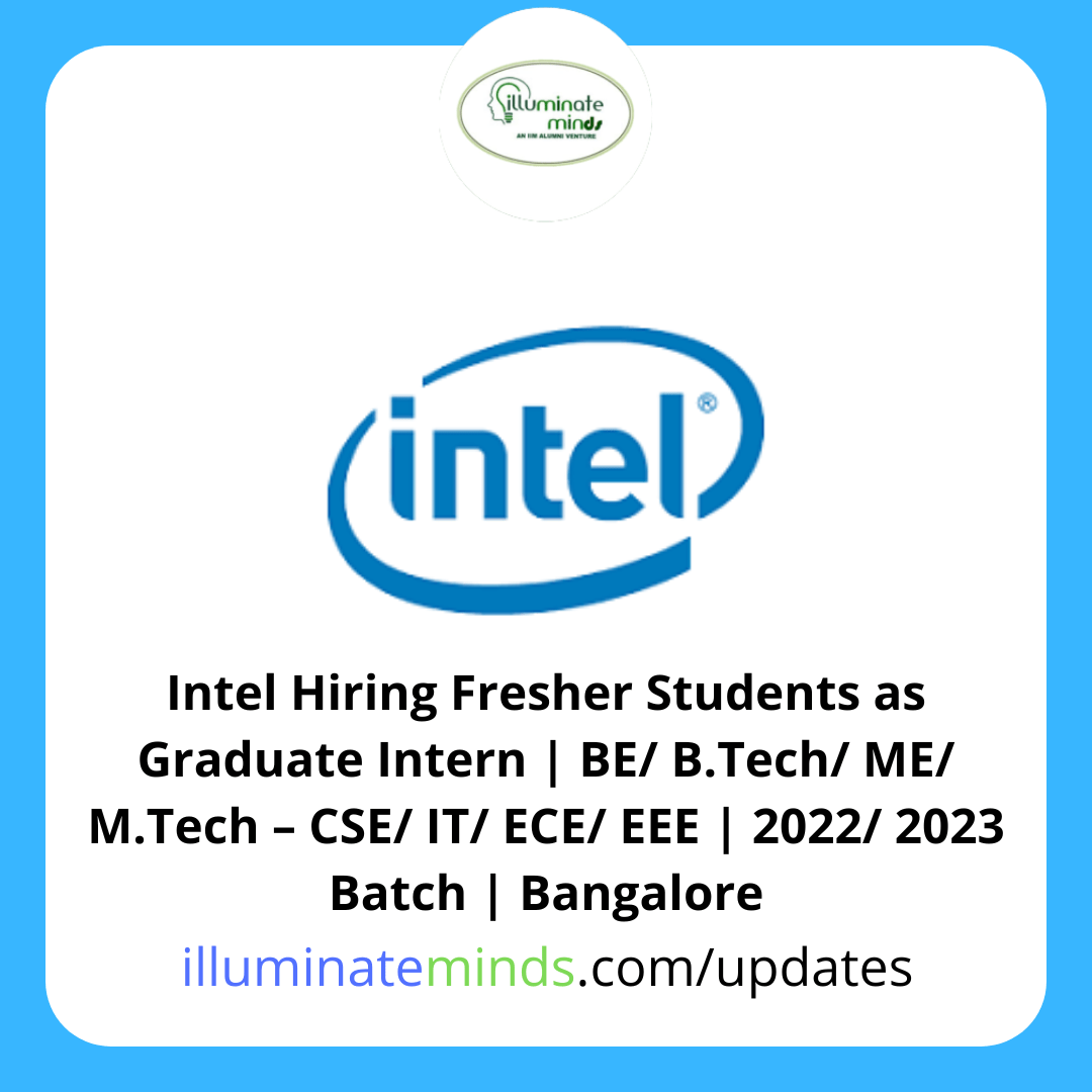 Intel Internships Summer 2023 Intel Hiring Fresher Students As Graduate Intern | Be/ B.tech/ Me/ M.tech – Cse/ It/ Ece/ Eee | 2022/ 2023 Batch | Bangalore - Illuminate Minds