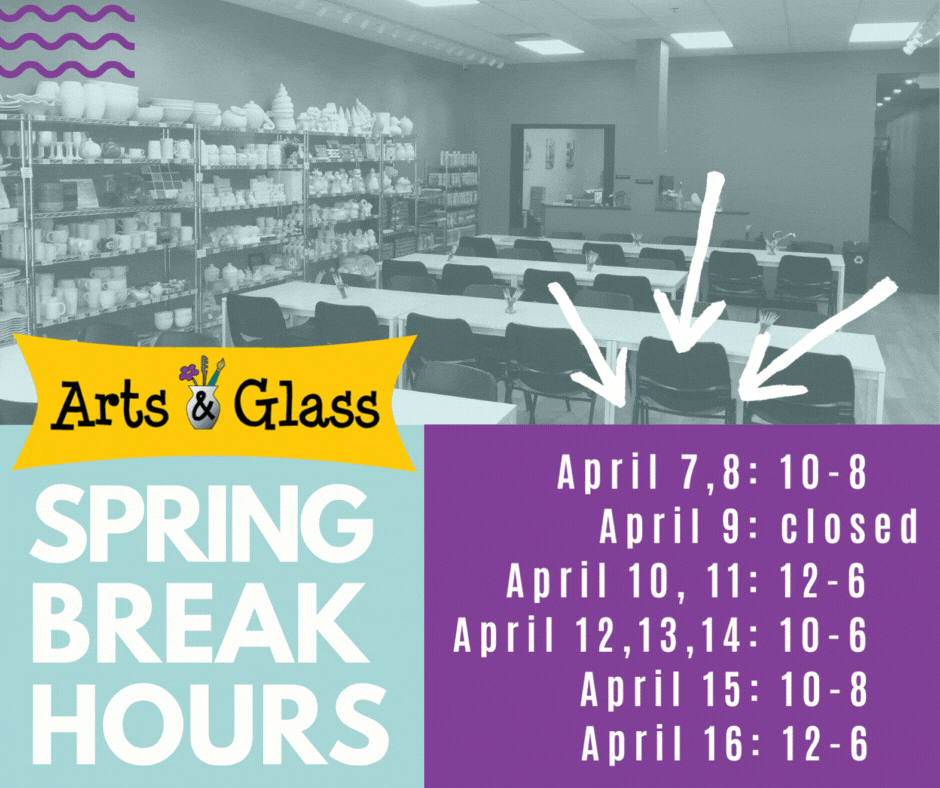 Spring Break Hours Arts & Glass
