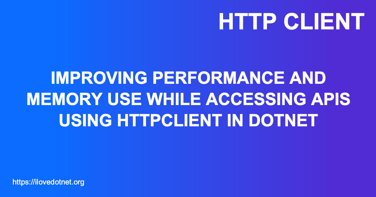 Improving performance and memory use while accessing APIs using