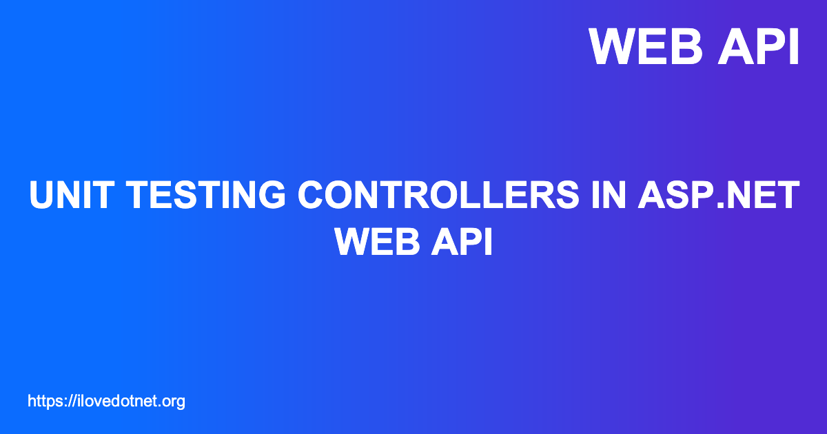 Unit Testing Controllers in  API I ️