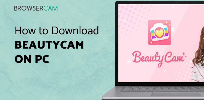 BeautyCam for PC - How to Install on Windows PC, Mac