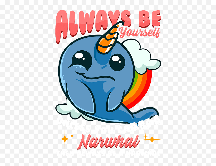 Always Be Yourself Unless You Can A Narwhal Fleece Happy Png,Narwhal