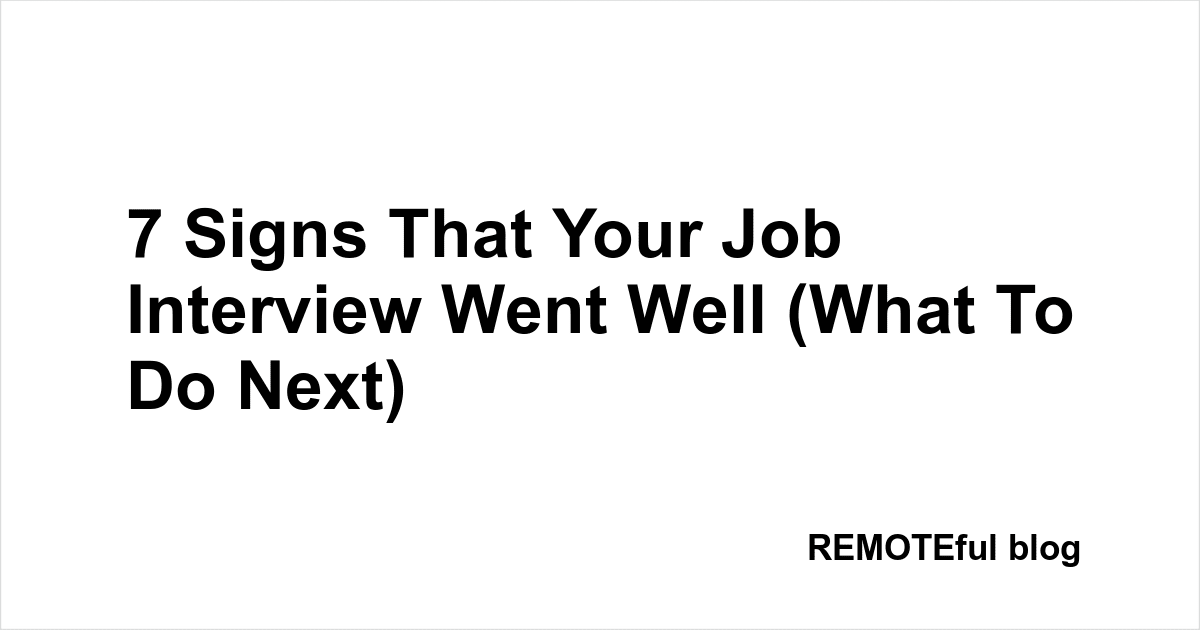 7 Signs That Your Job Interview Went Well (What To Do Next)