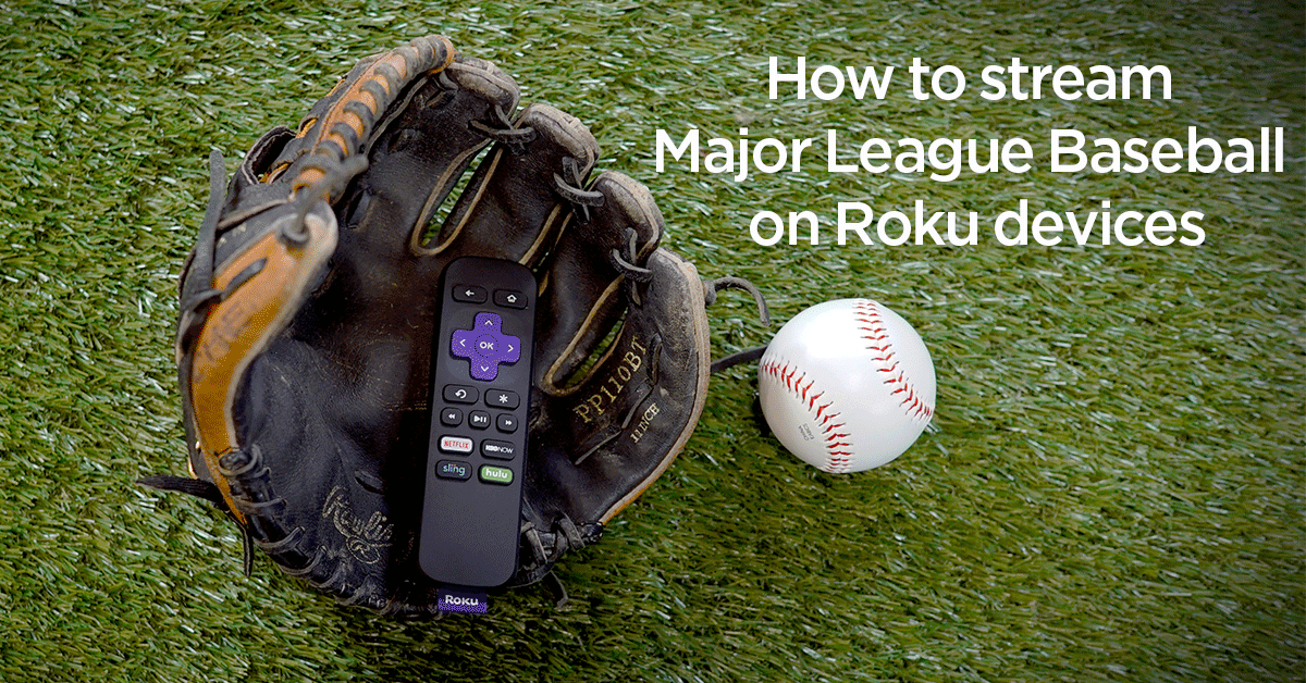 How to stream Major League Baseball on Roku devices [guest post] The