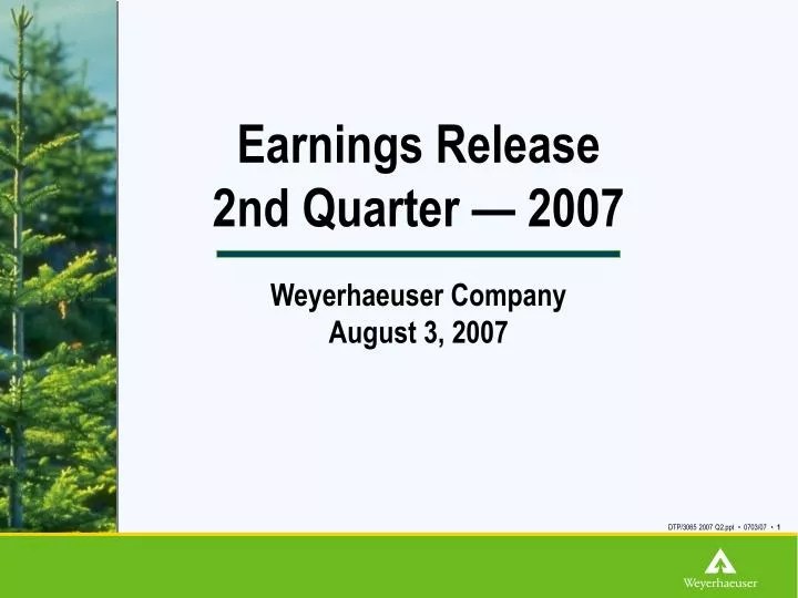 PPT Earnings Release 2nd Quarter — 2007 Weyerhaeuser Company August 3