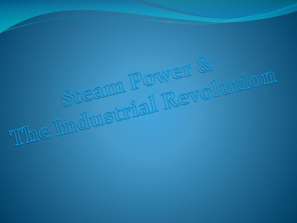 PPT Steam Power & The Industrial Revolution PowerPoint Presentation