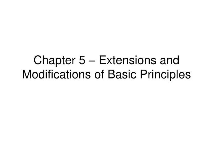 PPT Chapter 5 Extensions and Modifications of Basic Principles