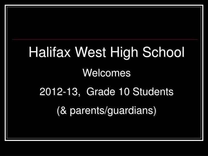 PPT Halifax West High School 201213, Grade 10 Students