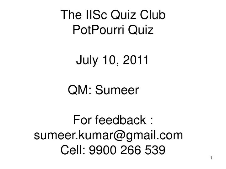 PPT The IISc Quiz Club PotPourri Quiz July 10, 2011 QM Sumeer For