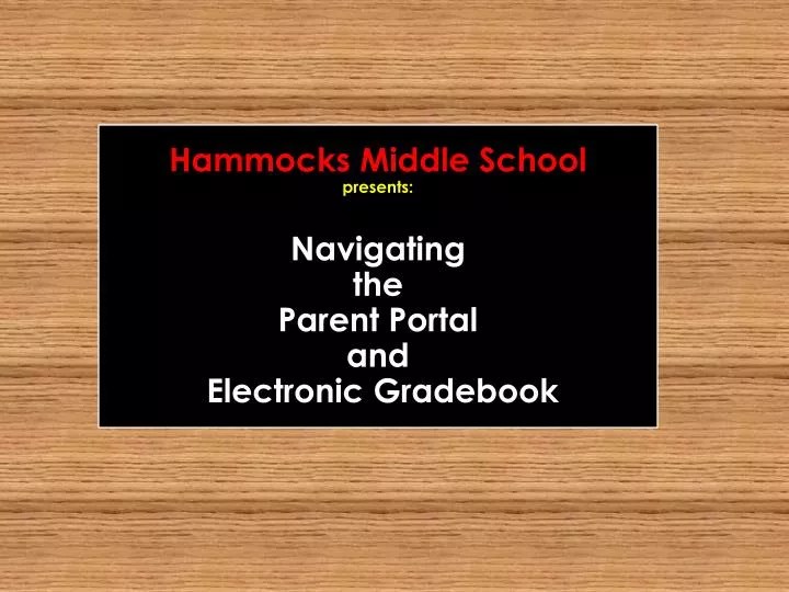PPT Hammocks Middle School presents Navigating the Parent Portal and