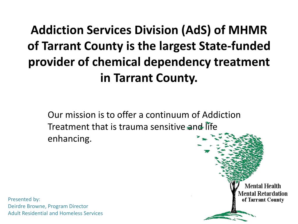 PPT Addiction Services Division (AdS) of MHMR of Tarrant County is
