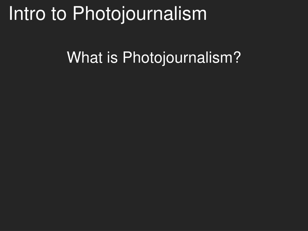 PPT Intro to Photojournalism PowerPoint Presentation, free download