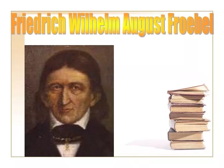 PPT Friedrich Wilhelm August Froebel PowerPoint