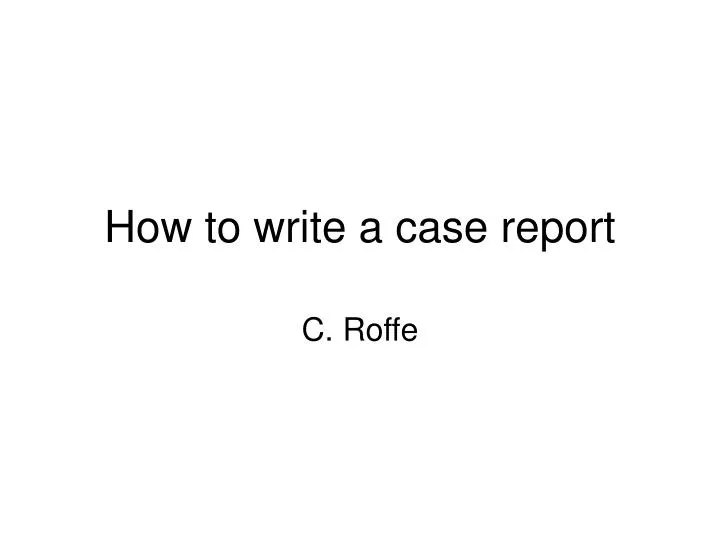 PPT How to write a case report PowerPoint Presentation, free download