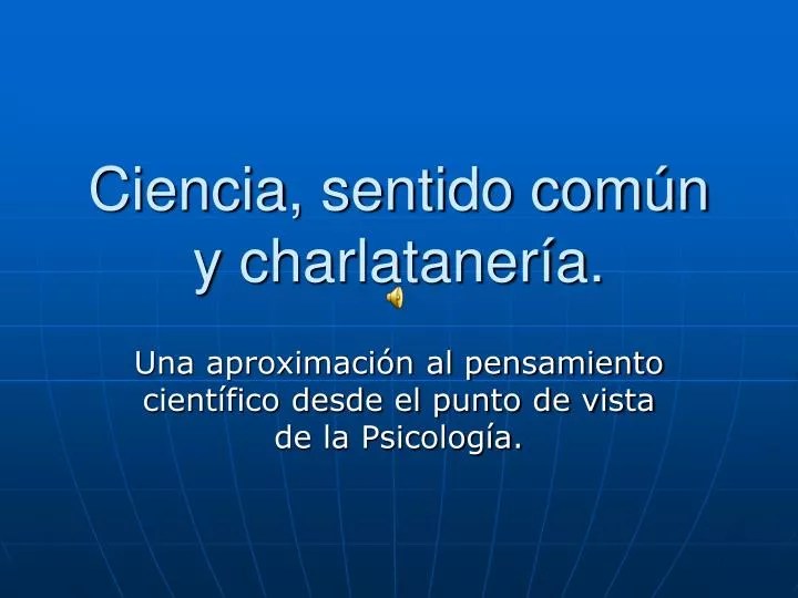 PPT Ciencia, sentido común y charlatanería. PowerPoint Presentation