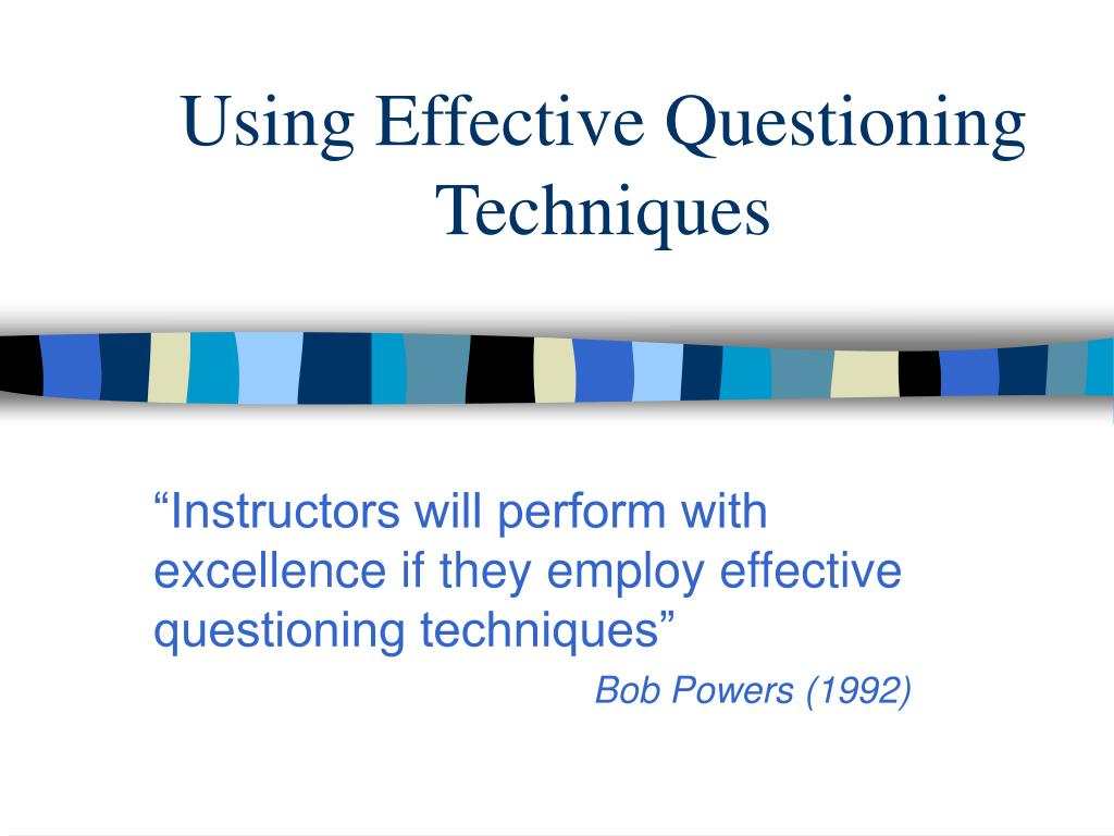 PPT Using Effective Questioning Techniques PowerPoint Presentation