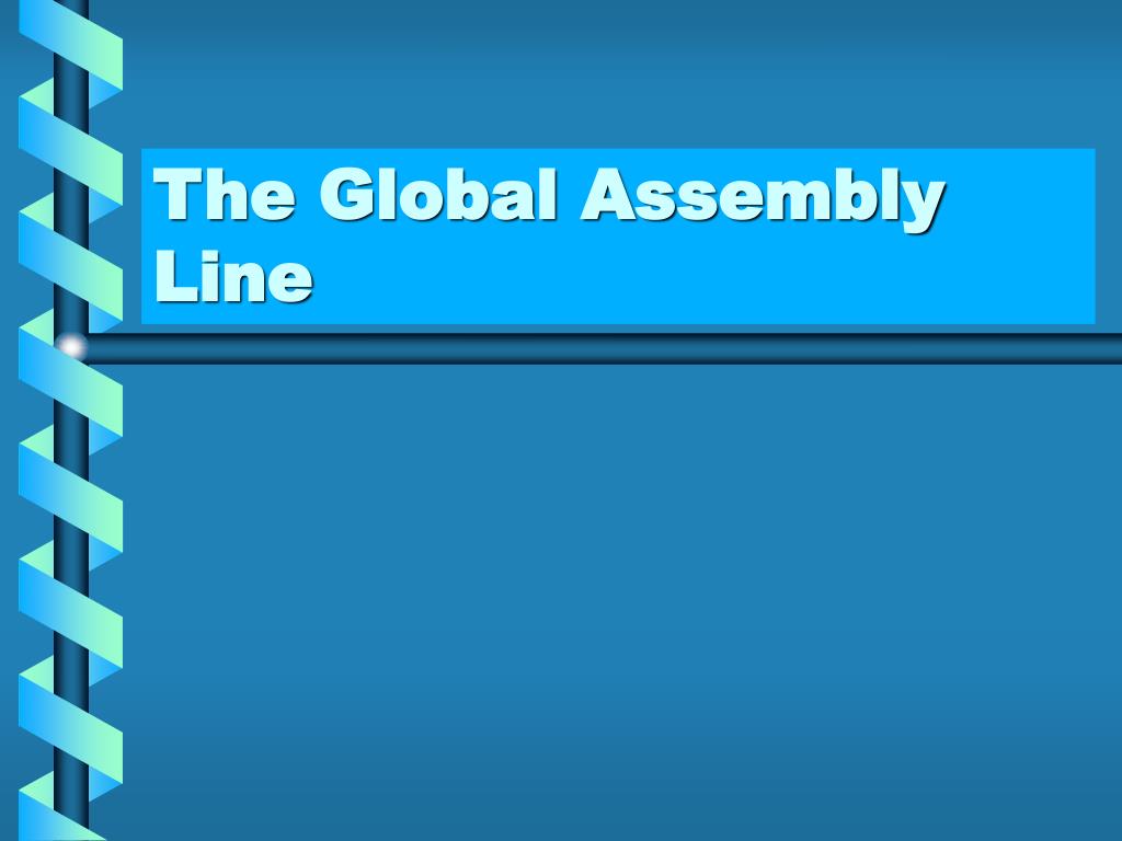 PPT The Global Assembly Line PowerPoint Presentation, free download