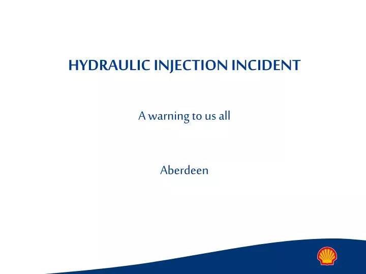 PPT HYDRAULIC INJECTION INCIDENT A warning to us all Aberdeen