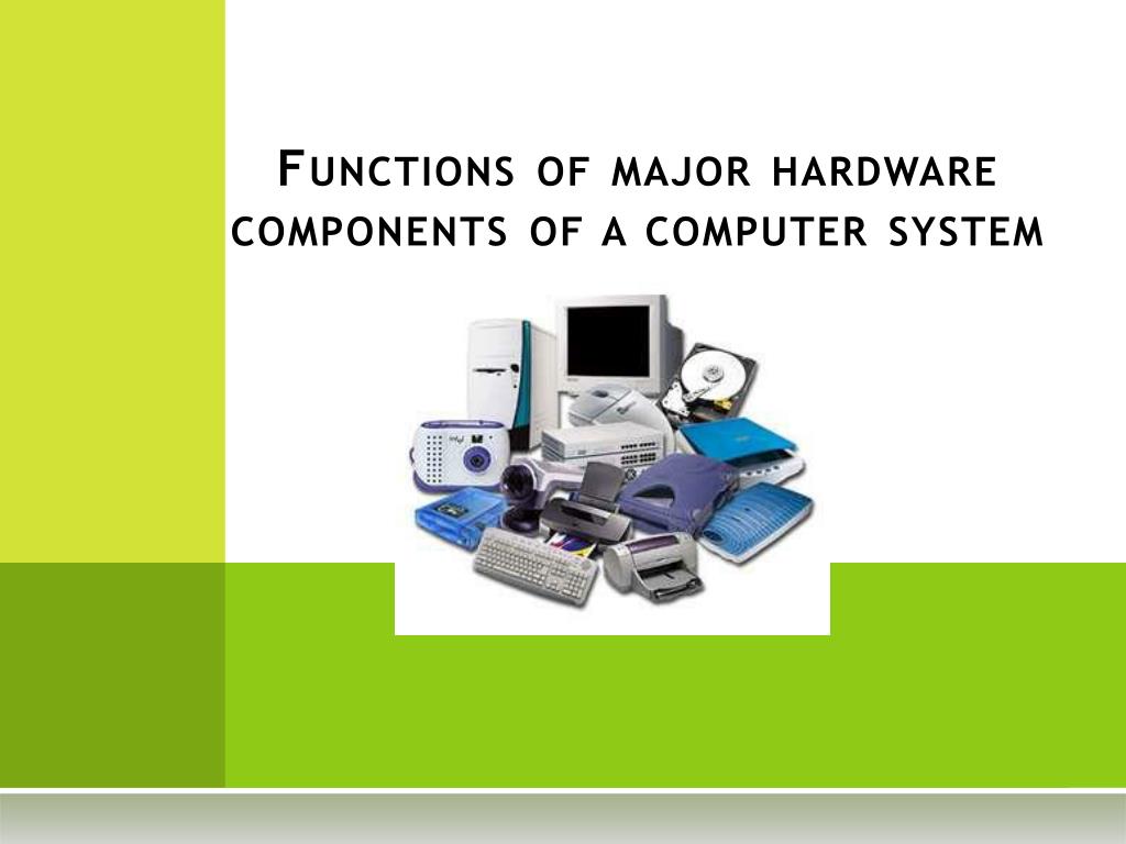 PPT Functions of major hardware components of a computer system