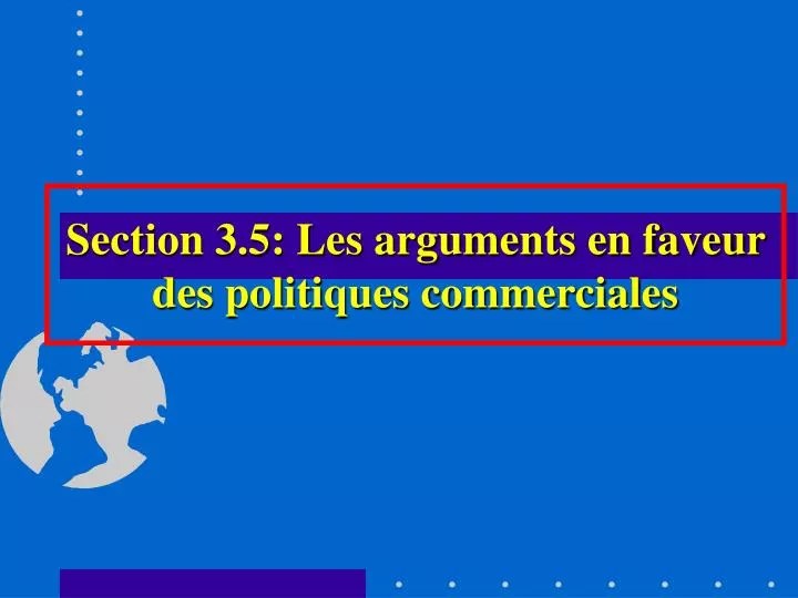 PPT Section 3.5 Les arguments en faveur des politiques