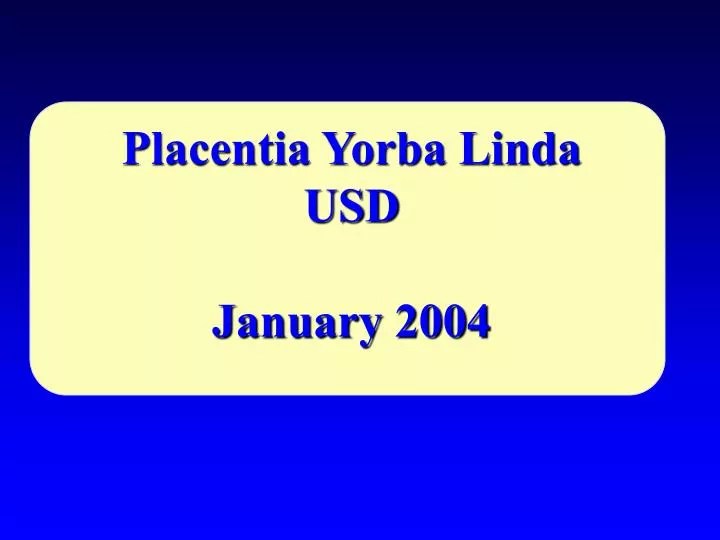 PPT Placentia Yorba Linda USD January 2004 PowerPoint Presentation