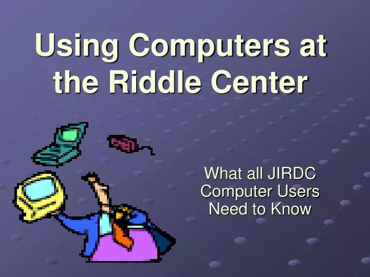 PPT Using Computers at the Riddle Center PowerPoint Presentation
