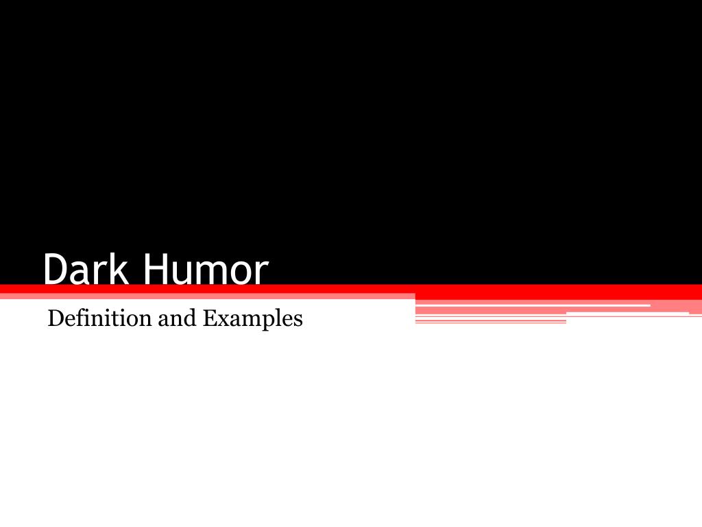 PPT The Usefulness of “Dark Humor ” PowerPoint Presentation, free