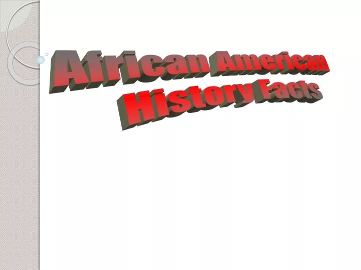PPT African American History Facts PowerPoint Presentation, free