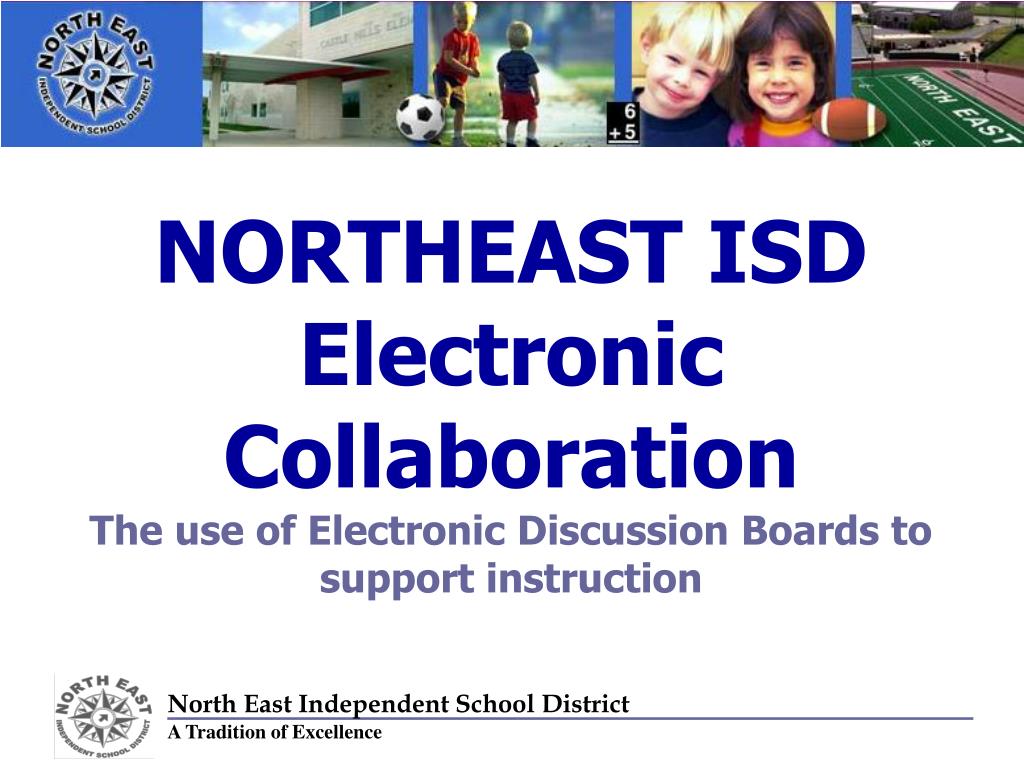 PPT NORTHEAST ISD Electronic Collaboration The use of Electronic