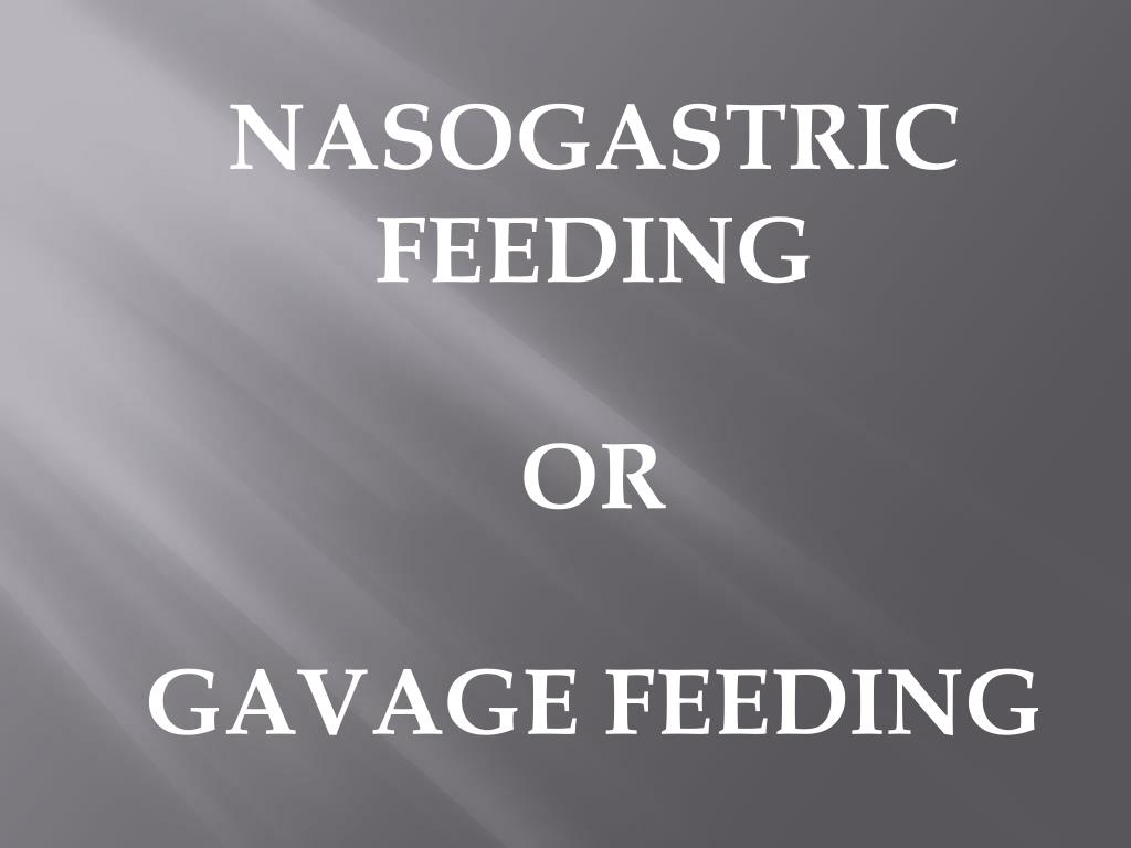 PPT NASOGASTRIC FEEDING OR GAVAGE FEEDING PowerPoint Presentation