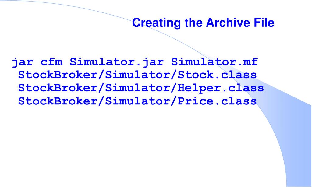 PPT Objectives 1. Archiving and Packaging Java Code 2. The jar