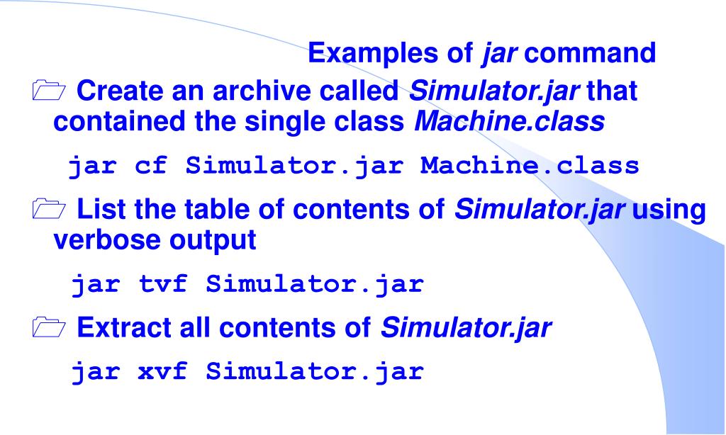 PPT Objectives 1. Archiving and Packaging Java Code 2. The jar