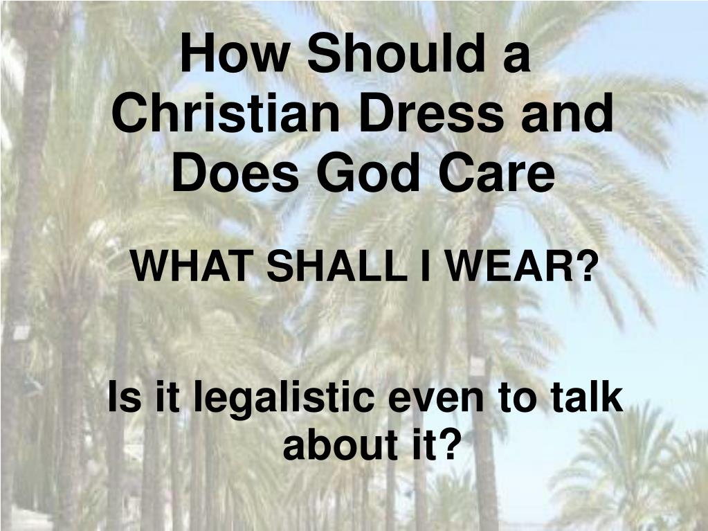 PPT How Should a Christian Dress and Does God Care PowerPoint