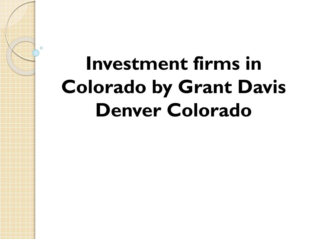 PPT Investment firms in Colorado by Grant Davis Denver Colorado