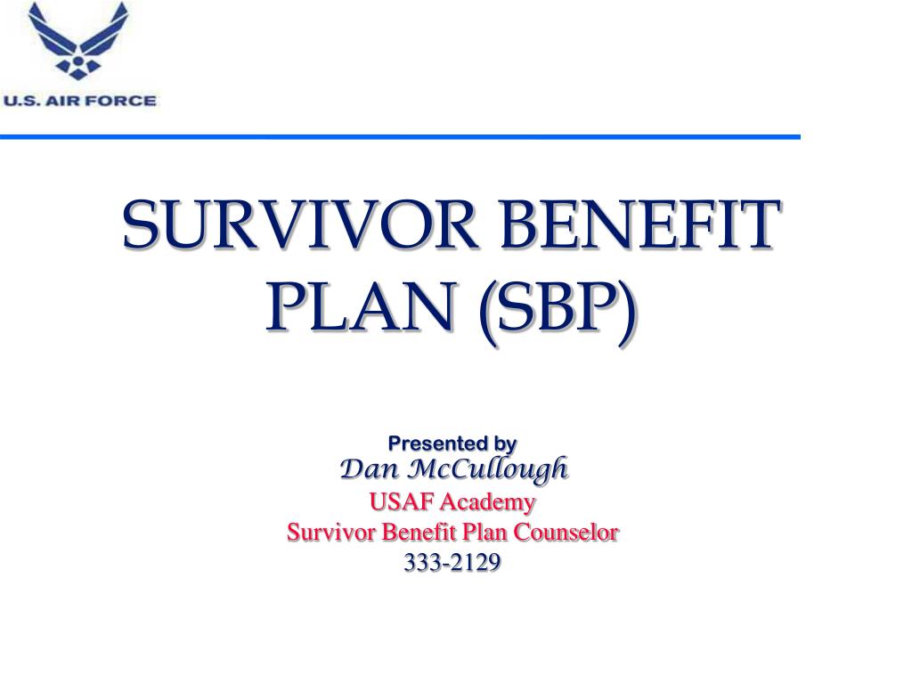 PPT SURVIVOR BENEFIT PLAN (SBP) Presented by Dan McCullough USAF