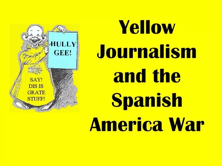 PPT Yellow Journalism and the Spanish America War PowerPoint