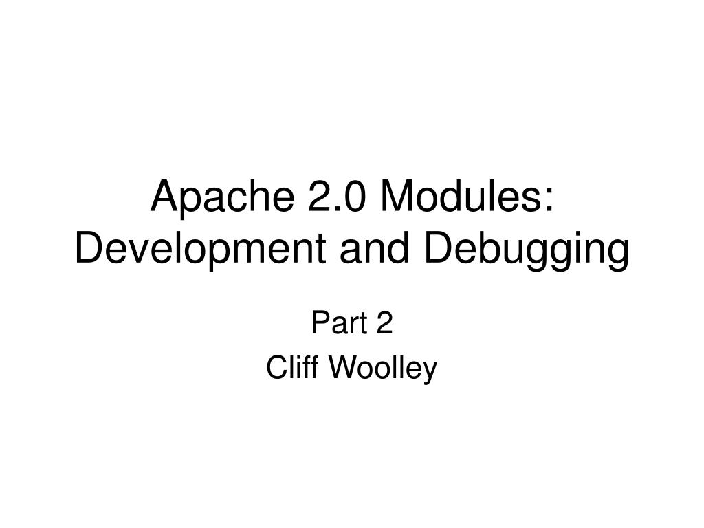 PPT Apache 2.0 Modules Development and Debugging PowerPoint