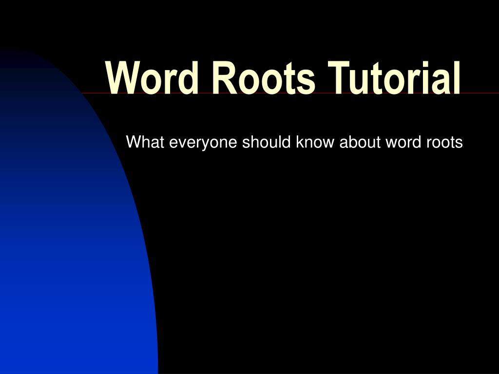 PPT - Word Roots Tutorial PowerPoint Presentation, free download - ID